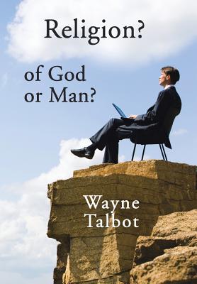 Religion? of God or Man?: Does God Really Require Religiosity?