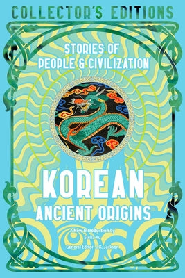 Korean Ancient Origins: Stories of People & Civilization (Flame Tree Collector's Editions)