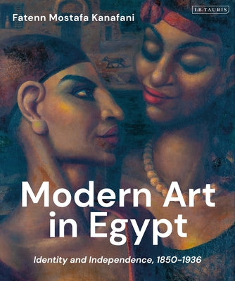 Modern Art in Egypt: Identity and Independence, 18501936