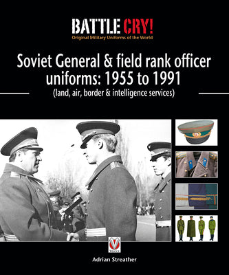 Soviet General & Field Rank Officers Uniforms: 1955 to 1991: Land, Air, Border & Intelligence Services (Battle Cry! Original Military Uniforms)