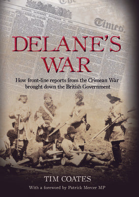 Delane's War: How Front-Line Reports from the Crimean War Brought Down the British Government