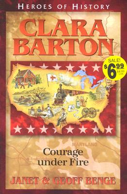 Clara Barton: Courage under Fire (Heroes of History)