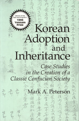 Korean Adoption and Inheritance: Case Studies in the Creation of a Classic Confucian Society (Cornell East Asia Series) (Cornell East Asia Series, 80)