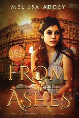 From the Ashes: Large Print Edition (The Colosseum)