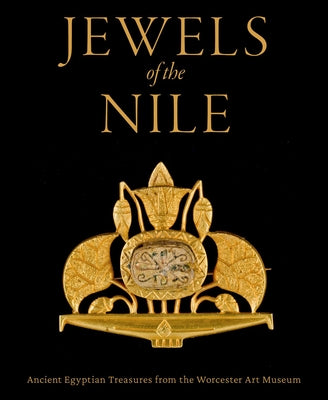 Jewels of the Nile: Ancient Egyptian Treasures from the Worcester Art Museum