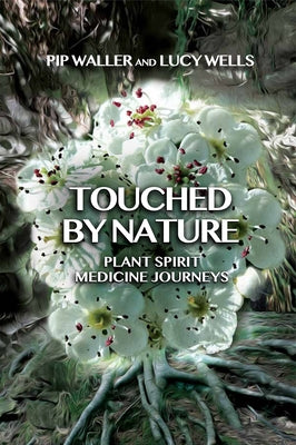 Touched by Nature: Plant Spirit Medicine Journeys