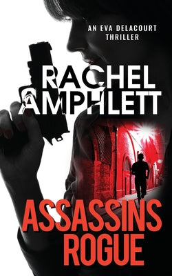 Assassins Rogue: An action-packed female assassin thriller (Eva Delacourt thrillers)