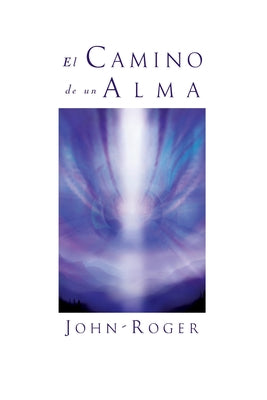 El Camino de Un Alma (Spanish Edition)