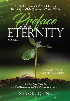 Preface to Your Eternity: Unearth Your Sacred Knowing (Selfgnosis(r) Spirit-Freeing Trilogy) (VOLUME1)