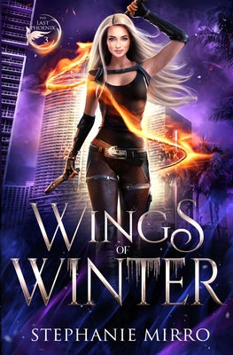 Wings of Winter: A Kickass Urban Fantasy With Romance (The Last Phoenix)