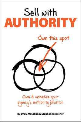 Sell with Authority: Own and Monetize Your Agency's Authority Position