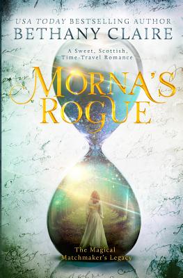 Morna's Rogue: A Sweet Scottish Time Travel Romance (Magical Matchmaker's Legacy)