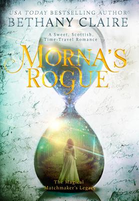 Morna's Rogue: A Sweet, Scottish, Time Travel Romance (Magical Matchmaker's Legacy)