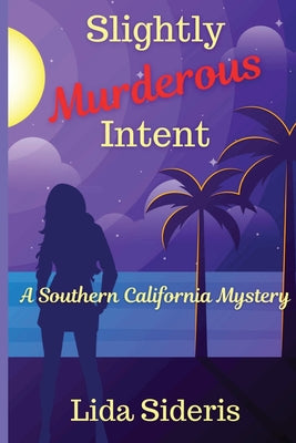 Slightly Murderous Intent: A Southern California Mystery