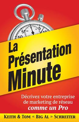 La Prsentation Minute: Dcrivez votre entreprise de marketing de rseau comme un Pro (French Edition)