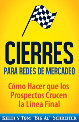 Cierres para Redes de Mercadeo: Cmo Hacer que los Prospectos Crucen la Lnea Final (Spanish Edition)