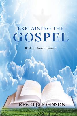 Explaining the Gospel: Back to Basics Series 2