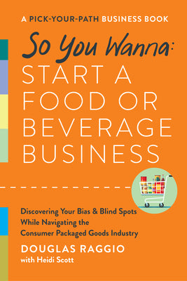 So You Wanna: Start a Food or Beverage Business: A Pick-Your-Path Business Book