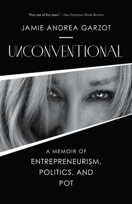 Unconventional: A Memoir of Entrepreneurism, Politics, and Pot