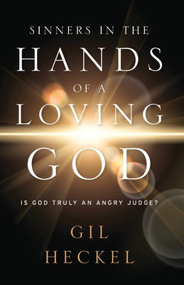 Sinners in the Hands of a Loving God: The Scandalous Truth of the Very Good News