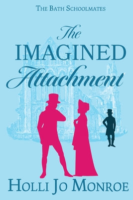 The Imagined Attachment: The Bath Schoolmates Book 1