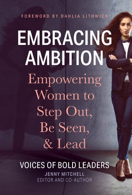 Embracing Ambition: Empowering Women to Step Out, Be Seen, & Lead