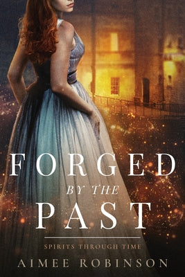 Forged by the Past: A Time Travel Romance (Spirits Through Time)