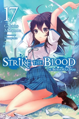 Strike the Blood, Vol. 17 (light novel): The Broken Holy Spear (Strike the Blood (light novel), 17)