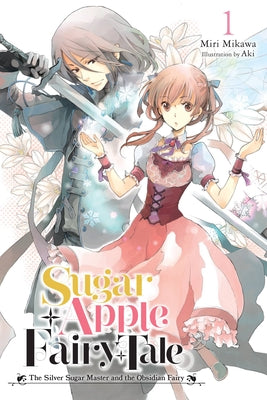 Sugar Apple Fairy Tale, Vol. 1 (light novel): The Silver Sugar Master and the Obsidian Fairy (Sugar Apple Fairy Tale (light novel), 1)