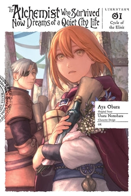 The Alchemist Who Survived Now Dreams of a Quiet City Life, Vol. 1 (manga): Cycle of the Elixir (Volume 1) (The Alchemist Who Survived Now Dreams of a Quiet City Life (light novel), 1)