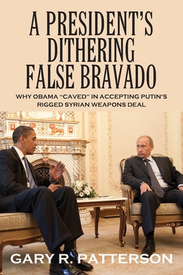 A President's Dithering False Bravado: Obama "Caved" in Accepting Putin's Rigged Syrian Weapons Deal