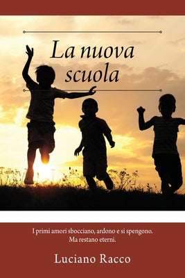 La nuova scuola: I primi amori sbocciano, ardono e si spengono. Ma restano eterni. (Italian Edition)