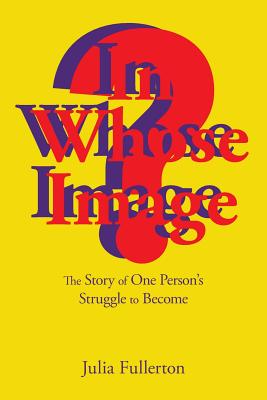 In Whose Image?: The Story of One Person's Struggle to Become