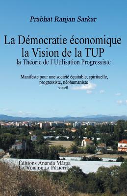 Pour une democratie economique, La Vision de la TUP, Theorie de l Utilisation Progressiste (French Edition)