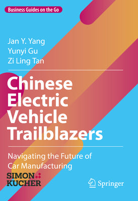 Chinese Electric Vehicle Trailblazers: Navigating the Future of Car Manufacturing (Business Guides on the Go)