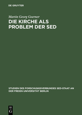 Die Kirche als Problem der SED (Studien Des Forschungsverbundes sed-Staat An der Freien Univ) (German Edition)