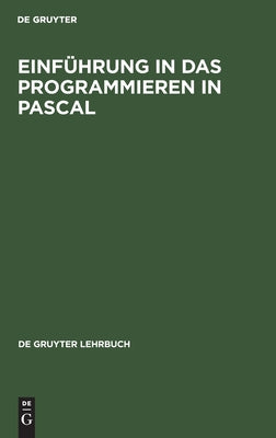 Einfhrung in Das Programmieren in Pascal: Mit Sonderteil Turbo-Pascal-System (de Gruyter Lehrbuch) (German Edition)