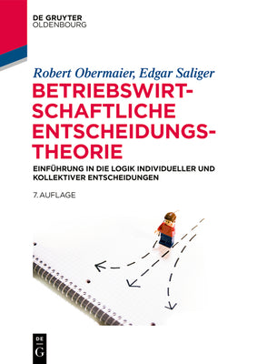 Betriebswirtschaftliche Entscheidungstheorie: Einfhrung in die Logik individueller und kollektiver Entscheidungen (De Gruyter Studium) (German Edition)