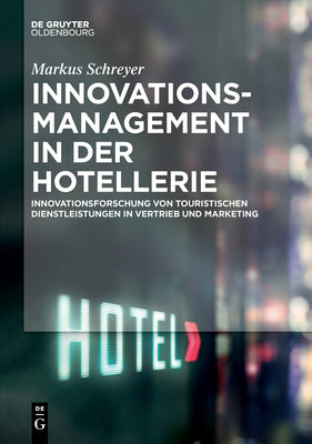 Innovationsmanagement in der Hotellerie: Innovationsforschung von touristischen Dienstleistungen in Vertrieb und Marketing (German Edition)