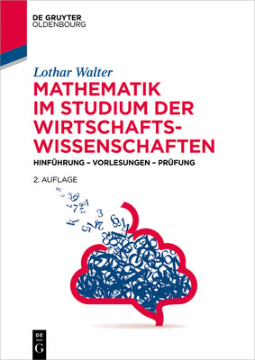 Mathematik im Studium der Wirtschaftswissenschaften: Hinfhrung  Vorlesungen  Prfung (De Gruyter Studium) (German Edition)