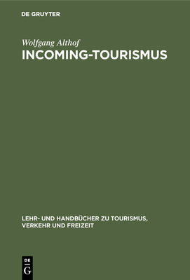 Incoming-Tourismus (Lehr- und Handbcher zu Tourismus, Verkehr und Freizeit) (German Edition)