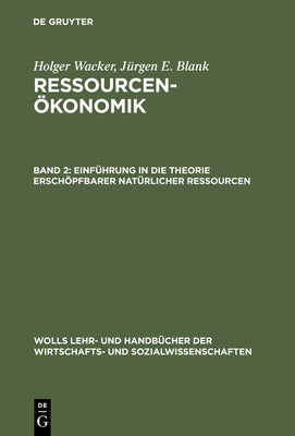 Einfhrung in die Theorie erschpfbarer natrlicher Ressourcen (Wolls Lehr- und Handbcher der Wirtschafts- und Sozialwissenschaften) (German Edition)