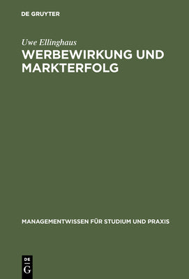 Werbewirkung und Markterfolg: Marktbergreifende Werbewirkungsanalysen (Managementwissen fr Studium und Praxis) (German Edition)