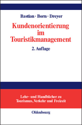 Kundenorientierung im Touristikmanagement: Strategie und Realisierung in Unternehmensprozessen (Lehr- und Handbcher zu Tourismus, Verkehr und Freizeit) (German Edition)