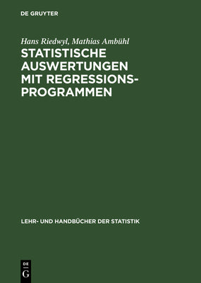 Statistische Auswertungen mit Regressionsprogrammen: Lineare Regression und Verwandtes - Multivariate Statistik - Planung und Auswertung von Versuchen ... Handbcher der Statistik) (German Edition)