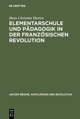 Elementarschule und Pdagogik in der Franzsischen Revolution (Ancien Rgime, Aufklrung und Revolution, 19) (German Edition)