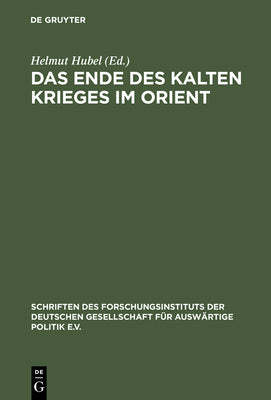 Das Ende des Kalten Krieges im Orient: Die USA, die Sowjetunion und die Konflikte in Afghanistan, am Golf und im Nahen Osten 19791991 (Schriften des ... Politik und Wirtschaft, 60) (German Edition)