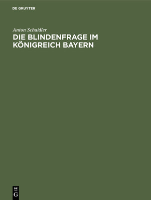 Die Blindenfrage im Knigreich Bayern: Mit zwei vergleichenden Anhangtabellen ber die Blinden im Deutschen Reiche (German Edition)