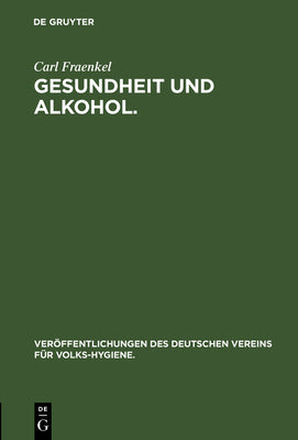 Gesundheit und Alkohol.: Vortrag gehalten im Brgersaal des Rathauses zu Berlin vor der Ortsgruppe des Vereins fr Volkshygiene (Verffentlichungen ... fr Volks-Hygiene., 4) (German Edition)