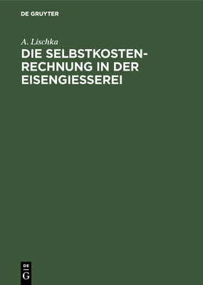 Die Selbstkostenrechnung in der Eisengiesserei (German Edition)